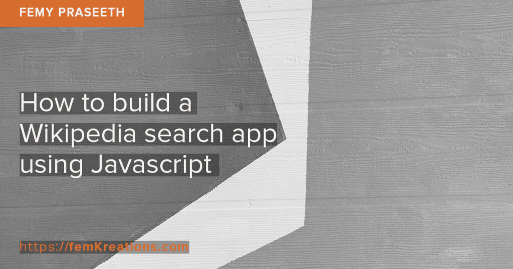 Wikipedia Build How to build a Wikipedia search app using Javascript - Femy Praseeth ...